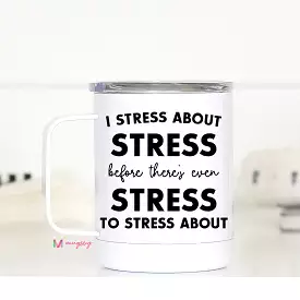 I Stress About Stress Travel Cup Mugsby