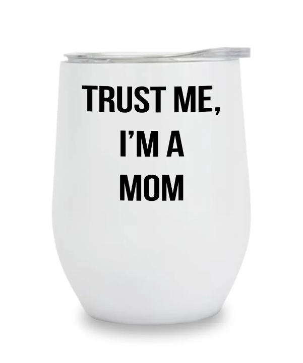 Insulated Wine Tumbler - Trust Me I'm A Mom